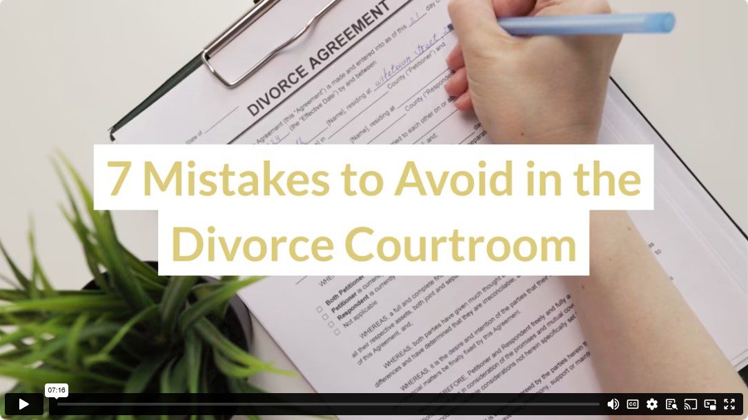 7 Mistakes to Avoid in the Divorce Courtroom